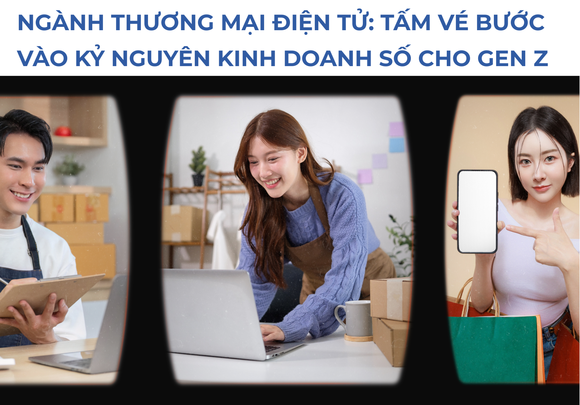 ngành thương mại điện tử: tấm vé bước vào kỷ nguyên kinh doanh số cho gen z