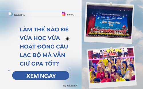Làm thế nào để vừa học vừa hoạt động câu lạc bộ mà vẫn giữ GPA tốt?