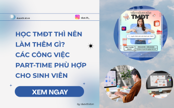 Học TMĐT thì nên làm thêm gì? Các công việc part-time phù hợp sinh viên